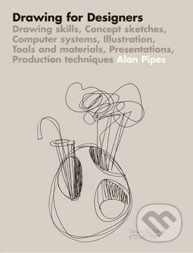 Kniha: Drawing for Designers (Alan Pipes). Laurence King Publishing, 2007 Kniha: Drawing for Designers (Alan Pipes). Laurence King Publishing, 2007