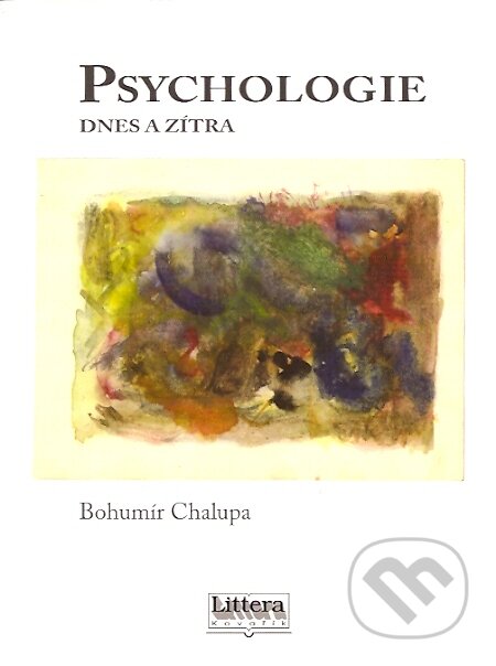 Kniha: Psychologie dnes a zítra (Bohumír Chalupa). Littera, 2007 Kniha: Psychologie dnes a zítra (Bohumír Chalupa). Littera, 2007