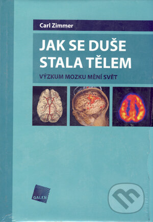 Kniha: Jak se duše stala tělem (Carl Zimmer). Galén, 2006 Kniha: Jak se duše stala tělem (Carl Zimmer). Galén, 2006