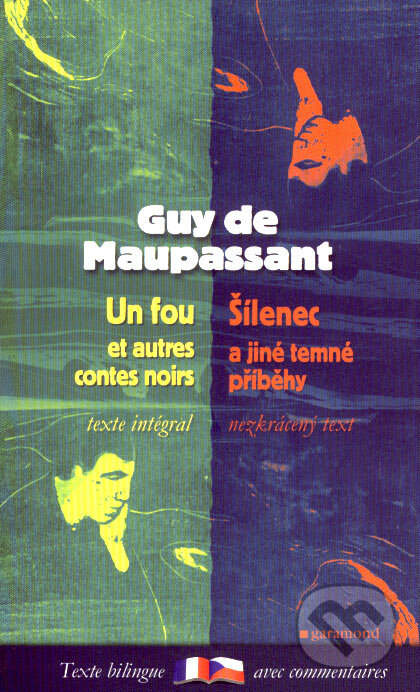 Kniha: Un fou et autres contes noirs/Šílenec a jiné temné příběhy (Guy de Maupassant). Garamond, 2006 Kniha: Un fou et autres contes noirs/Šílenec a jiné temné příběhy (Guy de Maupassant). Garamond, 2006