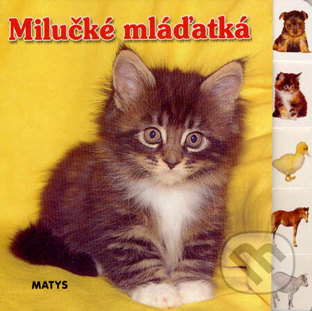 Kniha: Milučké mláďatká (Matys). Matys, 2006 Kniha: Milučké mláďatká (Matys). Matys, 2006