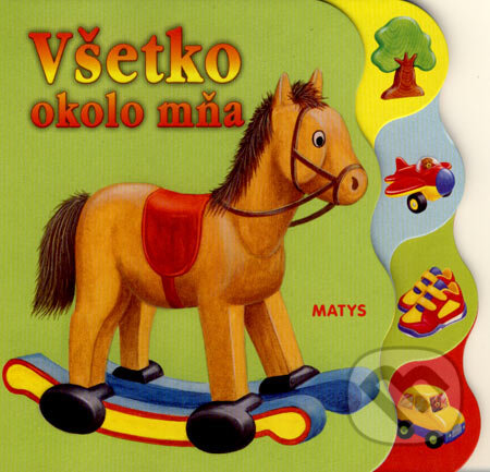 Kniha: Všetko okolo mňa (Matys). Matys, 2007 Kniha: Všetko okolo mňa (Matys). Matys, 2007