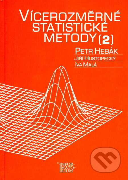Vícerozměrné statistické metody 2 - Petr Hebák, Jiří Hustopecký, Ivan Malá, Informatorium, 2005