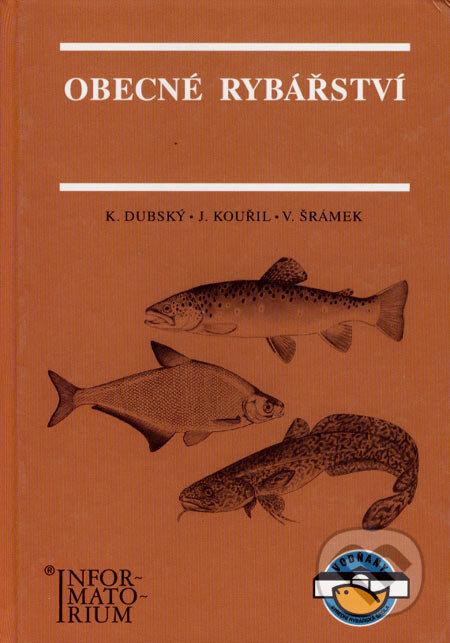 Kniha: Obecné rybářství (Jan Kouřil, Karel Dubský a Václav Šrámek). Informatorium, 2003 Kniha: Obecné rybářství (Jan Kouřil, Karel Dubský a Václav Šrámek). Informatorium, 2003