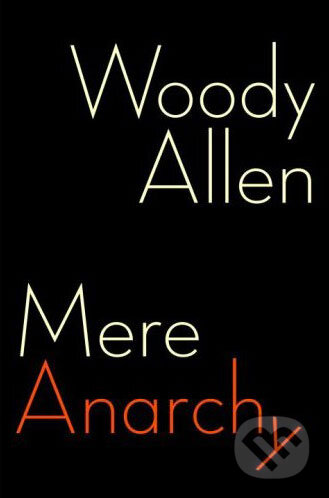 Kniha: Mere Anarchy (Woody Allen). Ebury, 2007 Kniha: Mere Anarchy (Woody Allen). Ebury, 2007
