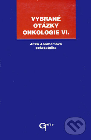 Kniha: Vybrané otázky - Onkologie VI. (Jitka Abrahámová). Galén, 2002 Kniha: Vybrané otázky - Onkologie VI. (Jitka Abrahámová). Galén, 2002