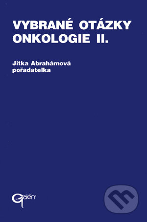 Kniha: Vybrané otázky - Onkologie II. (Jitka Abrahámová). Galén, 1998 Kniha: Vybrané otázky - Onkologie II. (Jitka Abrahámová). Galén, 1998