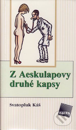 Kniha: Z Aeskulapovy druhé kapsy (Svatopluk Káš). Galén, 2005 Kniha: Z Aeskulapovy druhé kapsy (Svatopluk Káš). Galén, 2005