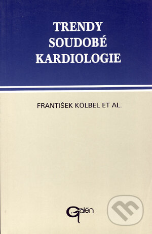 Trendy soudobé kardiologie. Svazek 1 - František Kölbel, pořadatel, Galén, 1995