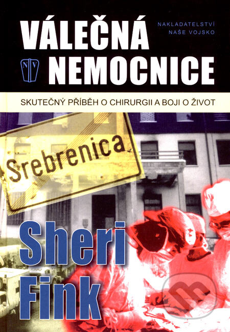 Kniha: Válečná nemocnice (Sheri Fink). Naše vojsko CZ, 2007 Kniha: Válečná nemocnice (Sheri Fink). Naše vojsko CZ, 2007