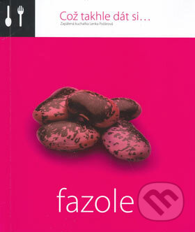 Kniha: Což takhle dát si... Fazole (Lenka Požárová). O.O.T.B. Solutions, 2006 Kniha: Což takhle dát si... Fazole (Lenka Požárová). O.O.T.B. Solutions, 2006