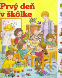 Kniha: Prvý deň v škôlke (Matys). Matys, 2007 Kniha: Prvý deň v škôlke (Matys). Matys, 2007