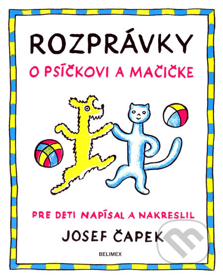 Kniha: Rozprávky o psíčkovi a mačičke (Josef Čapek). Belimex, 2007 Kniha: Rozprávky o psíčkovi a mačičke (Josef Čapek). Belimex, 2007