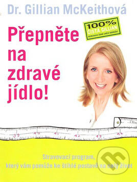Kniha: Přepněte na zdravé jídlo! (Gillian McKeithová). BETA - Dobrovský, 2007 Kniha: Přepněte na zdravé jídlo! (Gillian McKeithová). BETA - Dobrovský, 2007
