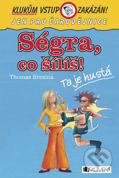 Kniha: Ségra, co šílíš? (Thomas C. Brezina). Nakladatelství Fragment, 2007 Kniha: Ségra, co šílíš? (Thomas C. Brezina). Nakladatelství Fragment, 2007
