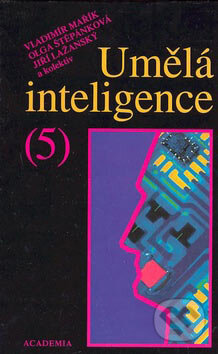 Kniha: Umělá inteligence 5 (Autorský kolektiv). Academia, 2007 Kniha: Umělá inteligence 5 (Autorský kolektiv). Academia, 2007
