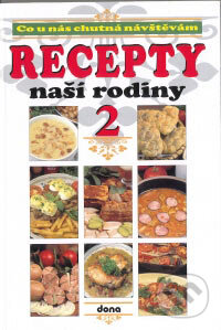 Kniha: Recepty naší rodiny 2 (Autorský kolektív). Dona, 2007 Kniha: Recepty naší rodiny 2 (Autorský kolektív). Dona, 2007