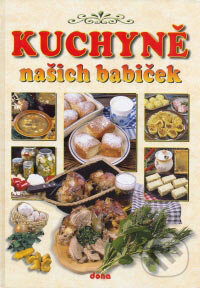 Kniha: Kuchyně našich babiček (Autorský kolektív). Dona, 2007 Kniha: Kuchyně našich babiček (Autorský kolektív). Dona, 2007