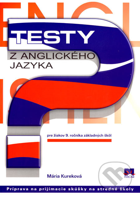Kniha: Testy z anglického jazyka pre žiakov 9. ročníka základných škôl (Mária Kureková). Príroda, 2007 Kniha: Testy z anglického jazyka pre žiakov 9. ročníka základných škôl (Mária Kureková). Príroda, 2007