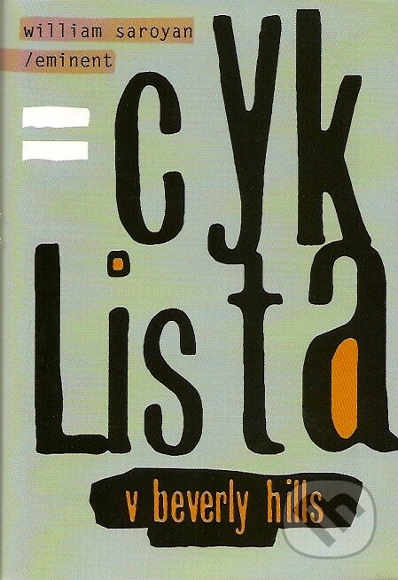 Kniha: Cyklista v Beverly Hills (William Saroyan). Eminent, 2006 Kniha: Cyklista v Beverly Hills (William Saroyan). Eminent, 2006
