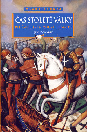 Kniha: Čas stoleté války (Jiří Kovařík). Mladá fronta Kniha: Čas stoleté války (Jiří Kovařík). Mladá fronta