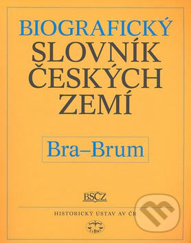 Kniha: Biografický slovník českých zemí (Bra-Brum) (Pavla Vošahlíková a kolektív). Libri, 2007 Kniha: Biografický slovník českých zemí (Bra-Brum) (Pavla Vošahlíková a kolektív). Libri, 2007