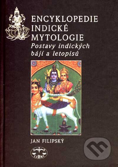 Kniha: Encyklopedie indické mytologie (Jan Filipský a kolektív). Libri, 2007 Kniha: Encyklopedie indické mytologie (Jan Filipský a kolektív). Libri, 2007