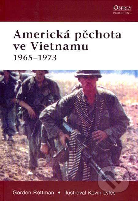 Kniha: Americká pěchota ve Vietnamu 1965 - 1973 (Gordon Rottman). CPRESS, 2007 Kniha: Americká pěchota ve Vietnamu 1965 - 1973 (Gordon Rottman). CPRESS, 2007