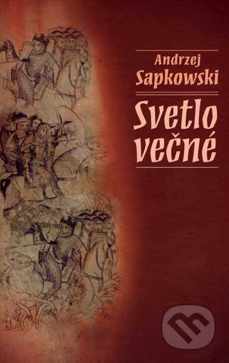 Kniha: Svetlo večné (Andrzej Sapkowski). Slovart, 2007 Kniha: Svetlo večné (Andrzej Sapkowski). Slovart, 2007