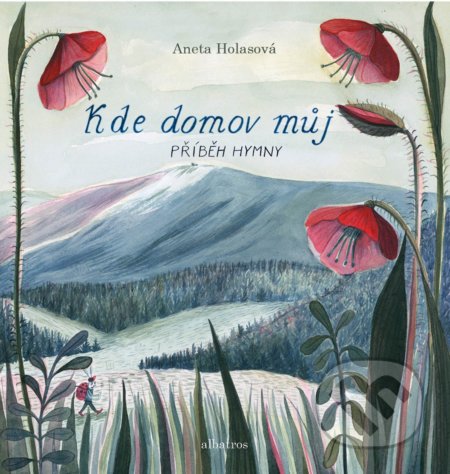 Kniha: Kde domov můj (Aneta Františka Holasová). Albatros CZ, 2018 Kniha: Kde domov můj (Aneta Františka Holasová). Albatros CZ, 2018