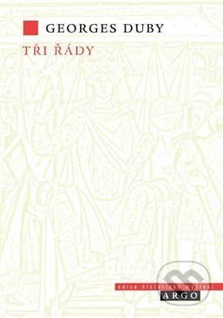 Kniha: Tři řády (Georges Duby). Argo, 2008 Kniha: Tři řády (Georges Duby). Argo, 2008