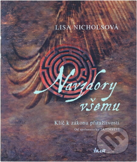 Kniha: Navzdory všemu - Klíč k zákonu přitažlivosti (Lisa Nicholsová). Ikar, 2010 Kniha: Navzdory všemu - Klíč k zákonu přitažlivosti (Lisa Nicholsová). Ikar, 2010