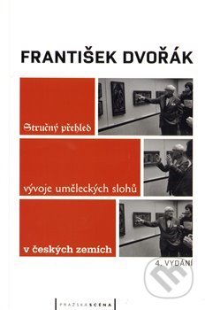 Kniha: Stručný přehled vývoje uměleckých slohů v českých zemích (František Dvořák). Pražská scéna, 2010 Kniha: Stručný přehled vývoje uměleckých slohů v českých zemích (František Dvořák). Pražská scéna, 2010