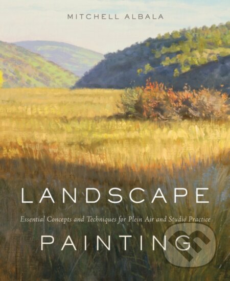 Kniha: Landscape Painting (Mitchell Albala). Watson-Guptill, 2010 Kniha: Landscape Painting (Mitchell Albala). Watson-Guptill, 2010