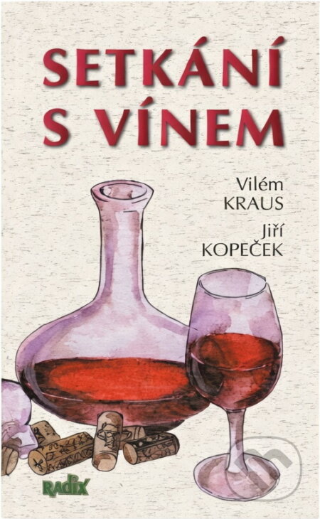 Kniha: Setkání s vínem (Vilém Kraus a Jiří Kopeček). Radix, 2002 Kniha: Setkání s vínem (Vilém Kraus a Jiří Kopeček). Radix, 2002