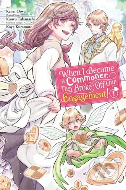Kniha: When I Became a Commoner, They Broke Off Our Engagement!, Vol. 1 (Carolina Hdz, Leighann Harvey, Kenzi Oiwa, Kaya Kuramoto a Kaoru Takanashi). Yen Press, 2023 Kniha: When I Became a Commoner, They Broke Off Our Engagement!, Vol. 1 (Carolina Hdz, Leighann Harvey, Kenzi Oiwa, Kaya Kuramoto a Kaoru Takanashi). Yen Press, 2023