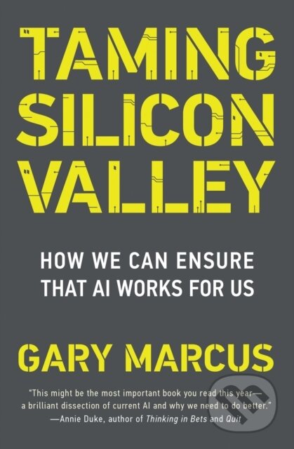 Kniha: Taming Silicon Valley (Gary F. Marcus). MIT Press, 2024 Kniha: Taming Silicon Valley (Gary F. Marcus). MIT Press, 2024