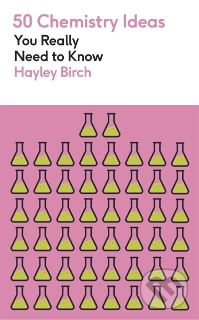 Kniha: 50 Chemistry Ideas You Really Need to Know (Hayley Birch). Greenfinch, 2024 Kniha: 50 Chemistry Ideas You Really Need to Know (Hayley Birch). Greenfinch, 2024