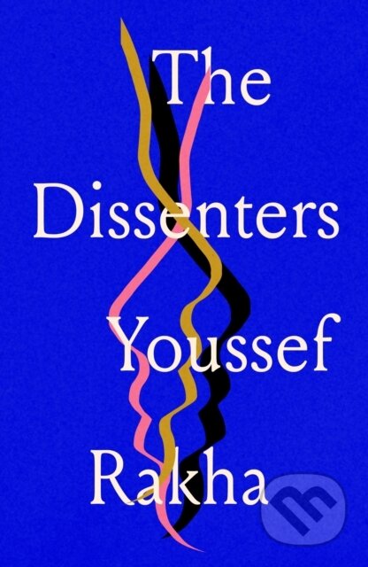 Kniha: The Dissenters (Youssef Rakha). Península, 2025 Kniha: The Dissenters (Youssef Rakha). Península, 2025