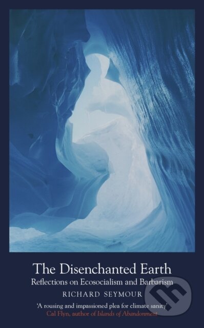 Kniha: The Disenchanted Earth (Richard Seymour). The Indigo Press, 2022 Kniha: The Disenchanted Earth (Richard Seymour). The Indigo Press, 2022