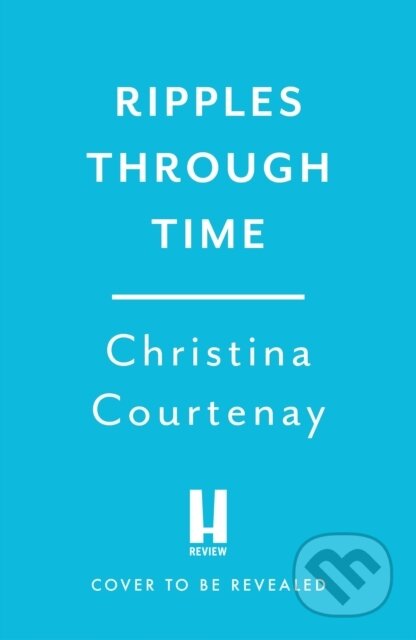 Kniha: Ripples Through Time (Christina Courtenay). Headline Book, 2025 Kniha: Ripples Through Time (Christina Courtenay). Headline Book, 2025