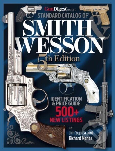 Kniha: Standard Catalog of Smith & Wesson (Jim Supica a Richard Nahas). , 2025 Kniha: Standard Catalog of Smith & Wesson (Jim Supica a Richard Nahas). , 2025