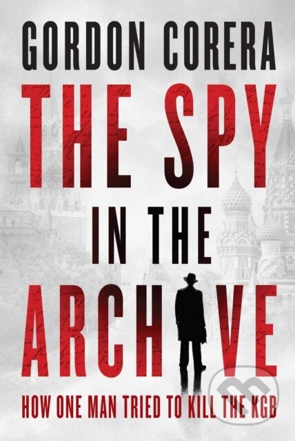 Kniha: The Spy in the Archive (Gordon Corera). , 2026 Kniha: The Spy in the Archive (Gordon Corera). , 2026