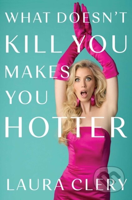 Kniha: What Doesn't Kill You Makes You Hotter (Laura Clery). Gallery, 2026 Kniha: What Doesn't Kill You Makes You Hotter (Laura Clery). Gallery, 2026
