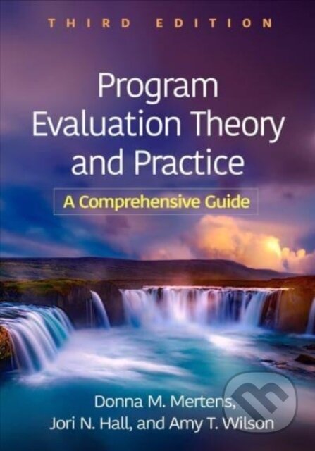 Kniha: Program Evaluation Theory and Practice, Third Edition (Amy T. Wilson, Jori N. Hall a Donna M. Mertens). Guilford Press, 2025 Kniha: Program Evaluation Theory and Practice, Third Edition (Amy T. Wilson, Jori N. Hall a Donna M. Mertens). Guilford Press, 2025