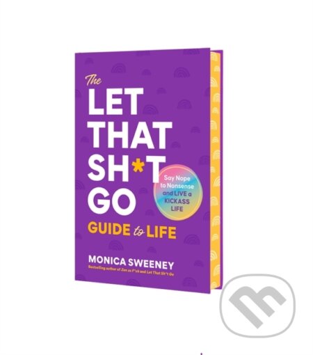 Kniha: The Let That Sh*t Go Guide to Life (Monica Sweeney). St Martin's Press, 2026 Kniha: The Let That Sh*t Go Guide to Life (Monica Sweeney). St Martin's Press, 2026