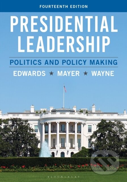 Kniha: Presidential Leadership (George C. Edwards III, Stephen J. Wayne a Kenneth R. Mayer). Bloomsbury, 2026 Kniha: Presidential Leadership (George C. Edwards III, Stephen J. Wayne a Kenneth R. Mayer). Bloomsbury, 2026