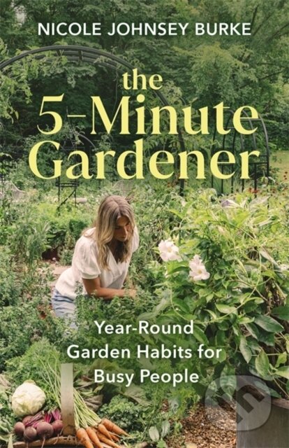 Kniha: The 5-Minute Gardener (Nicole Johnsey Burke). Hay House, 2025 Kniha: The 5-Minute Gardener (Nicole Johnsey Burke). Hay House, 2025