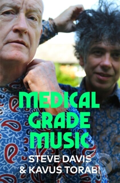 Kniha: Medical Grade Music (Kavus Torabi a Steve Davis). White Rabbit, 2022 Kniha: Medical Grade Music (Kavus Torabi a Steve Davis). White Rabbit, 2022