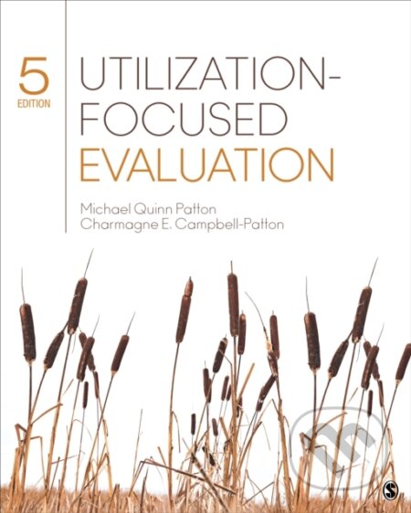 Kniha: Utilization-Focused Evaluation (Charmagne E. Campbell-Patton a Michael Quinn Patton). Sage Publications, 2022 Kniha: Utilization-Focused Evaluation (Charmagne E. Campbell-Patton a Michael Quinn Patton). Sage Publications, 2022